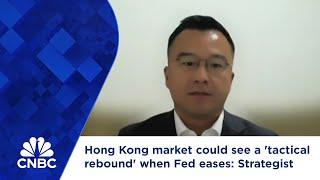 Hong Kong market could see a 'tactical rebound' when Fed eases: Strategist