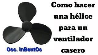 Como hacer una hélice para un ventilador casero