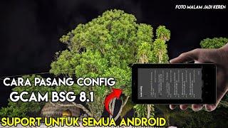 COMPLETE TUTORIAL HOW TO INSTALL CONFIG GCAM BSG 8.1 |  Best Config And Gcam