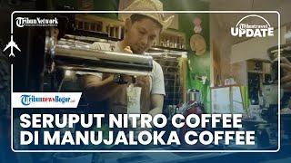  TRIBUN TRAVEL UPDATE: Seruput Nitro Coffee di Manujaloka Coffee Bogor