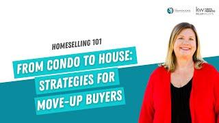 From Condo to House: Strategies for Move-Up Buyers