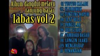 Album dangdut melayu tanjung balai   LABAS VOL 2 [ zulhasan official ]