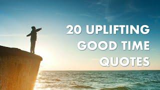 20 Uplifting Good Time Quotes to Make You Treasure Every Moment