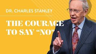 The Courage to Say "No" – Dr. Charles Stanley