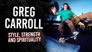 Greg Carroll: Style, Strength, and Spirituality | Short Skateboarding Documentary