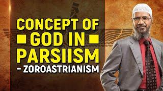 Concept of God in Parsiism – Zoroastrianism - Dr Zakir Naik