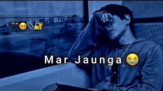 Mar jaunga// Mood of status  broken heart lines status  alone boy status  sad status 