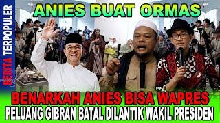 ANIES BUAT ORMAS...!! BENARKAH ANIES BISA JADI WAPRES, PELUANG GIBRAN BATAL DILANTIK JADI WAPRES!