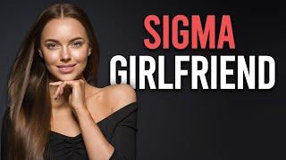 When Sigma Female is Your Girlfriend (How To Understand Your Sigma Female Girlfriend)