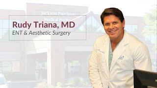 Getting to Know Dr. Rudy Triana, ENT & Plastic Surgeon