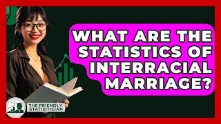 What Are The Statistics Of Interracial Marriage? - The Friendly Statistician