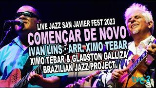 Començar de Novo [Ivan Lins] Arr Ximo Tebar & Gladston Galliza Brazilian Jazz Project Live Concert