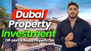 Dubai Property Investments | Off-plan or Ready Property?