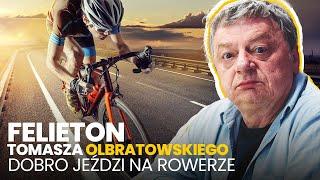 Dobro jeździ na rowerze - (13.06.2024) Felieton Tomasza Olbratowskiego