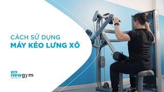 Cách sử dụng máy kéo lưng xô - Lat Pulldown Machine