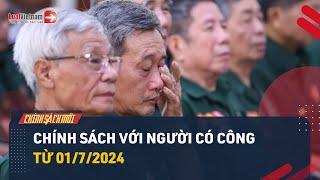 Chính Sách Với Người Có Công Thay Đổi Thế Nào Từ 01/7/2024? | LuatVietnam.vn