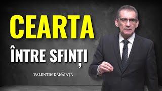Valentin Dănăiață - Cearta între sfinți - predici creștine