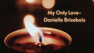 My Only Love- Danielle Brisebois