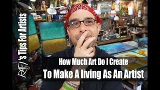 How Much Art Do I Create To Make A Living As An Artist? - Tips For Artists