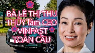 BÀ LÊ THỊ THU THỦY LÀM CEO *Vinfast* TOÀN CẦU