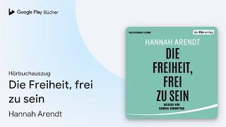 „Die Freiheit, frei zu sein“ von Hannah Arendt · Hörbuchauszug