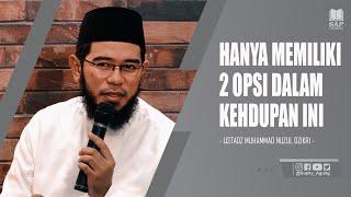 HANYA MEMILIKI 2 OPSI DALAM KEHIDUPAN INI | USTADZ MUHAMMAD NUZUL DZIKRI