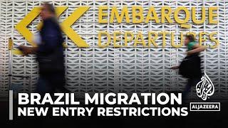 Brazil migration: Country imposes new entry restrictions