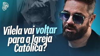 VILELA VAI VOLTAR PARA A IGREJA CATÓLICA MESMO? | ROGÉRIO VILELA