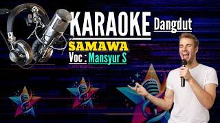 KARAOKE || SAMAWA || MANSYUR S