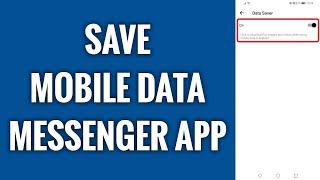 How To Save Mobile Data On Messenger App