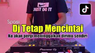 DJ TETAP MENCINTAI - DJ KU AKAN PERGI MENINGGALKAN DIRIMU SENDIRI FULL BASS