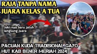 GANAS‼️KUDA RAJA TANPA NAMA MASIH YANG TERCEPAT DIKELAS A TUA PACUAN KUDA TRADISIONAL GAYO 2024!!