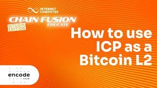 ICP Chain Fusion Educate - Bitcoin Edition: How to use ICP as a Bitcoin L2