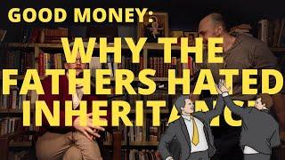 Why the Fathers Hated Inheritance | Good Money with Marc Barnes and Jacob Imam