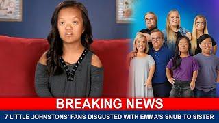 7 Little Johnstons’ Fans Disgusted With Emma’s Snub To Sister | Emma | 7 Little Johnston