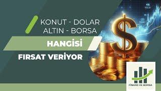 KONUT - DOLAR - BORSA - ALTIN HANGİSİ FIRSAT VERİYOR  FAVORİ YATIRIM ARACI !