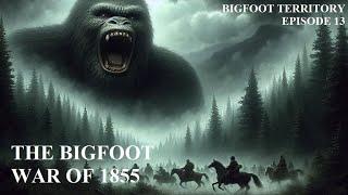 Bigfoot Territory Ep. 13 - Bigfoot War of 1855 COMPLETE DOCUMENTARY Sasquatch, Bigfoot, Yeti