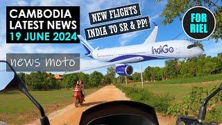 Cambodia news, 19 June 2024 - Fly direct to India from SR or PP! 800 Relics! Beer & Parks! #ForRiel