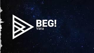 Vana - BEG!