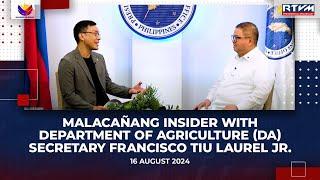 Malacañang Insider with Department of Agriculture Secretary Francisco Tiu Laurel Jr.