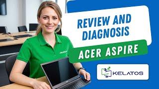  How to perform a review and technical support diagnosis for Acer Aspire laptop? | Kelatos 