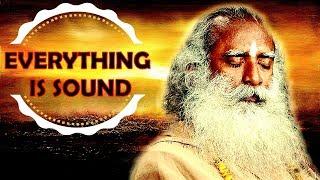 Sadhguru -This sound can slowly be transformed into light .