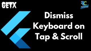 Dismiss Keyboard on Tap & Scroll in Flutter || Flutter || GetX
