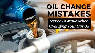 15 Oil Change Mistakes Never to Make When Changing Motor oil