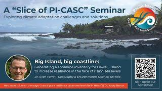 A Slice of PI-CASC Seminar: Big Island, big coastline