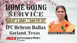 RACHEL N. GEORGE  (CHINNAMMA - 71) HOME GOING SERVICE  8/3/2024