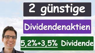 2 günstige Dividendenaktien (5,2% + 3,5% Dividendenrendite +über 7% Dividendenwachstum!)