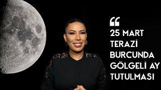 Nurcan Vecigün ile 25 Mart Ay Tutulması Haftalık Öngörüler