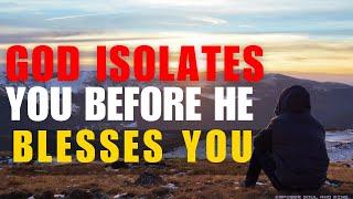 This Is Why GOD Is ISOLATING You