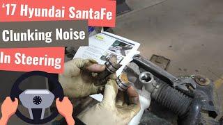 '17 Hyundai SantaFe - Clunking In The Steering Rack